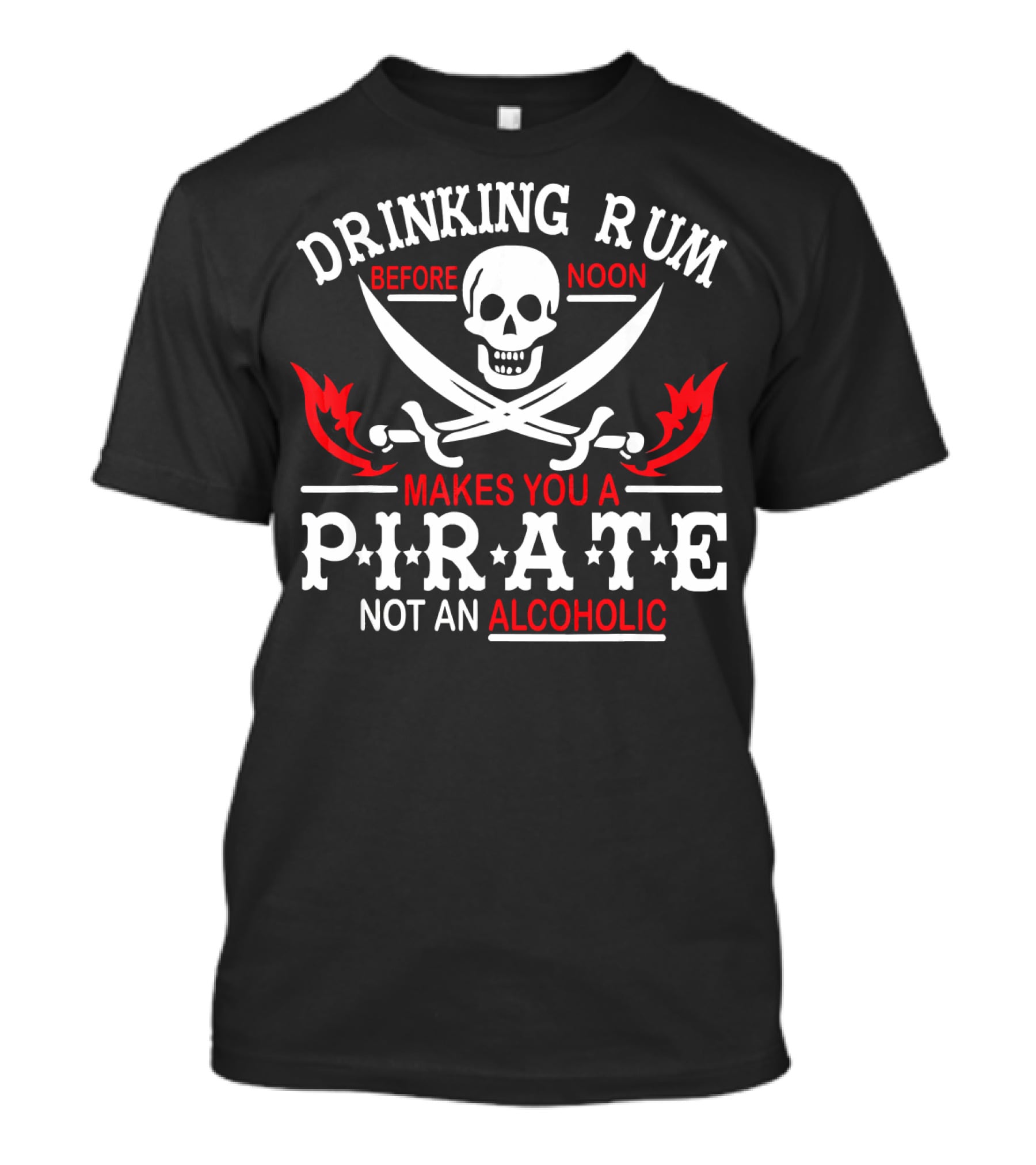 Drinking Rum Before Noon Makes You A Pirate Not An Alcoholic Skull Crossbones Swords T-Shirt