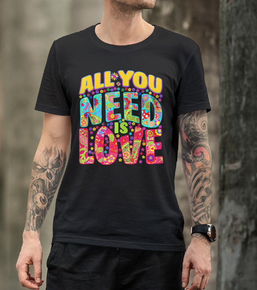 All You Need Is Love Hippie Flower Power Peace And Love T-Shirt