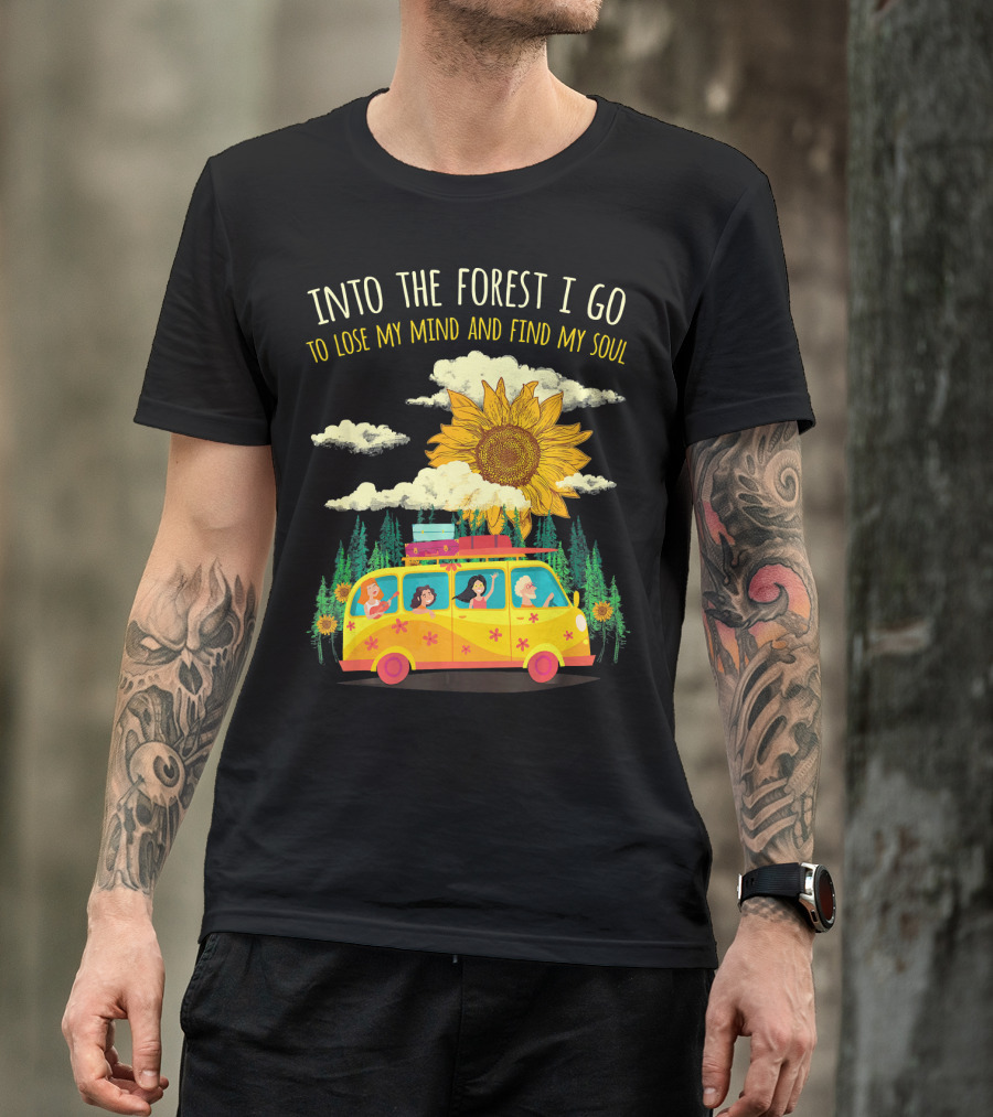 Into The Forest I Go To Lose My Mind And Find My Soul Sunflower Van Adventure T-Shirt