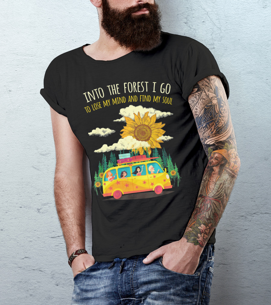 Into The Forest I Go To Lose My Mind And Find My Soul Sunflower Van Adventure T-Shirt