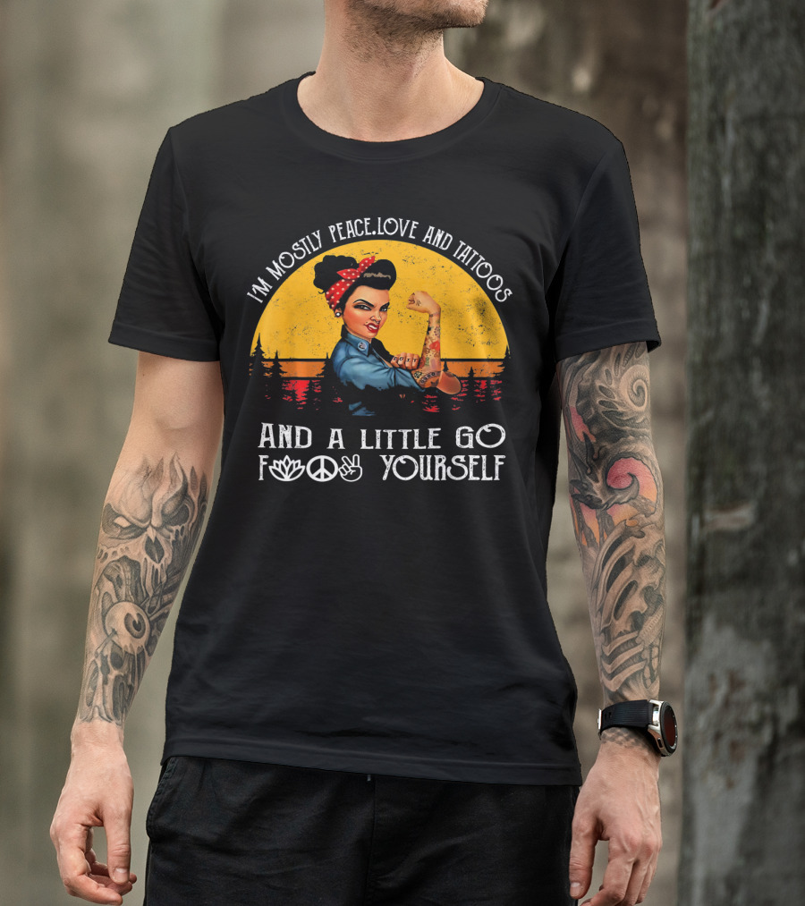 I'm Mostly Peace Love And Tattoos Strong Go F Yourself Rosie Riveter Retro Sunset T-Shirt