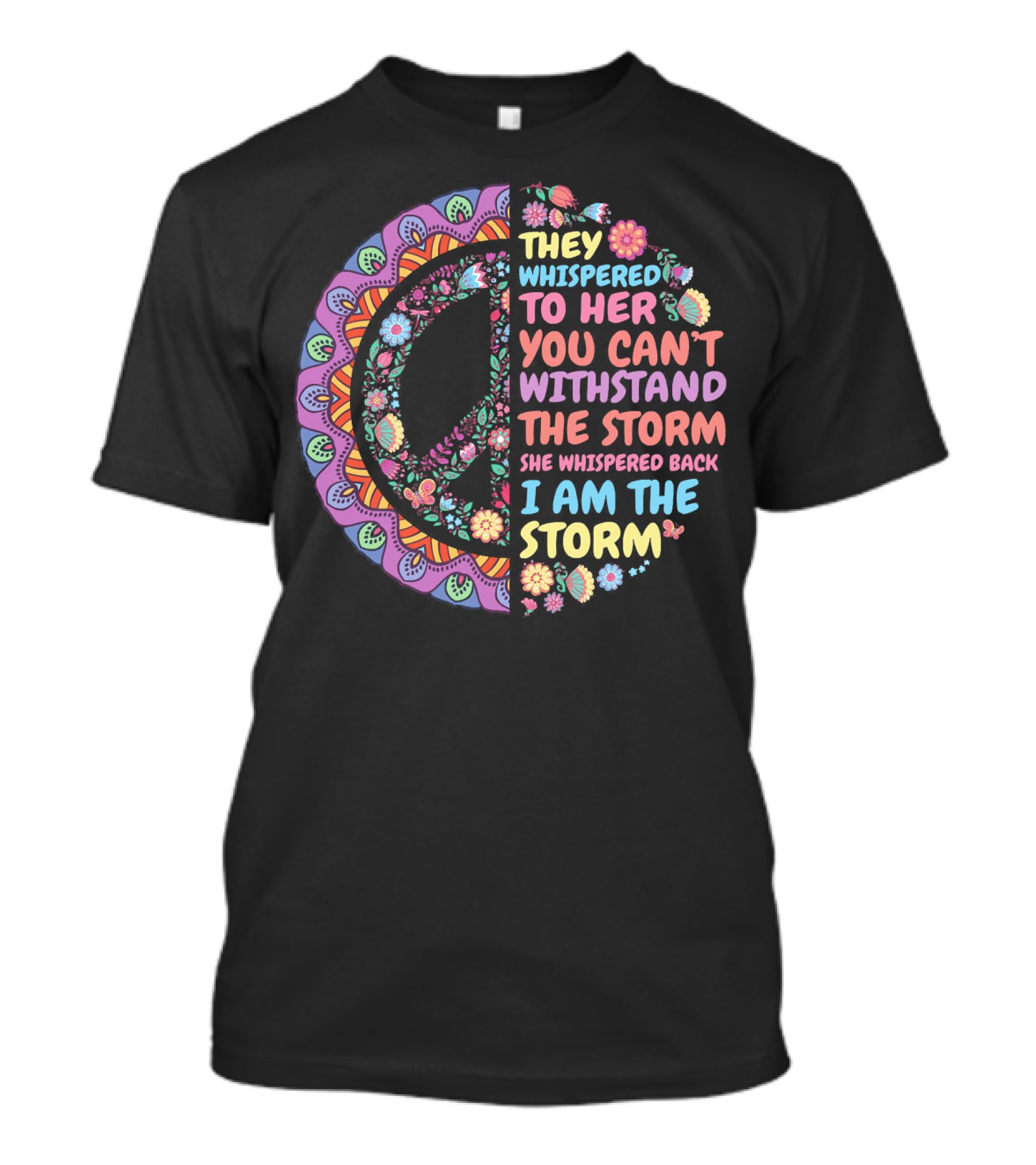 They Whispered To Her You Can't Withstand The Storm She Whispered Back I Am The Storm Peace Symbol Floral T-Shirt