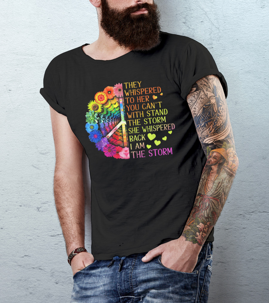 Women Rainbow Flowers Hippie Peace Sign They Whispered To Her You Can't Withstand The Storm She Whispered Back I Am The Storm T-Shirt