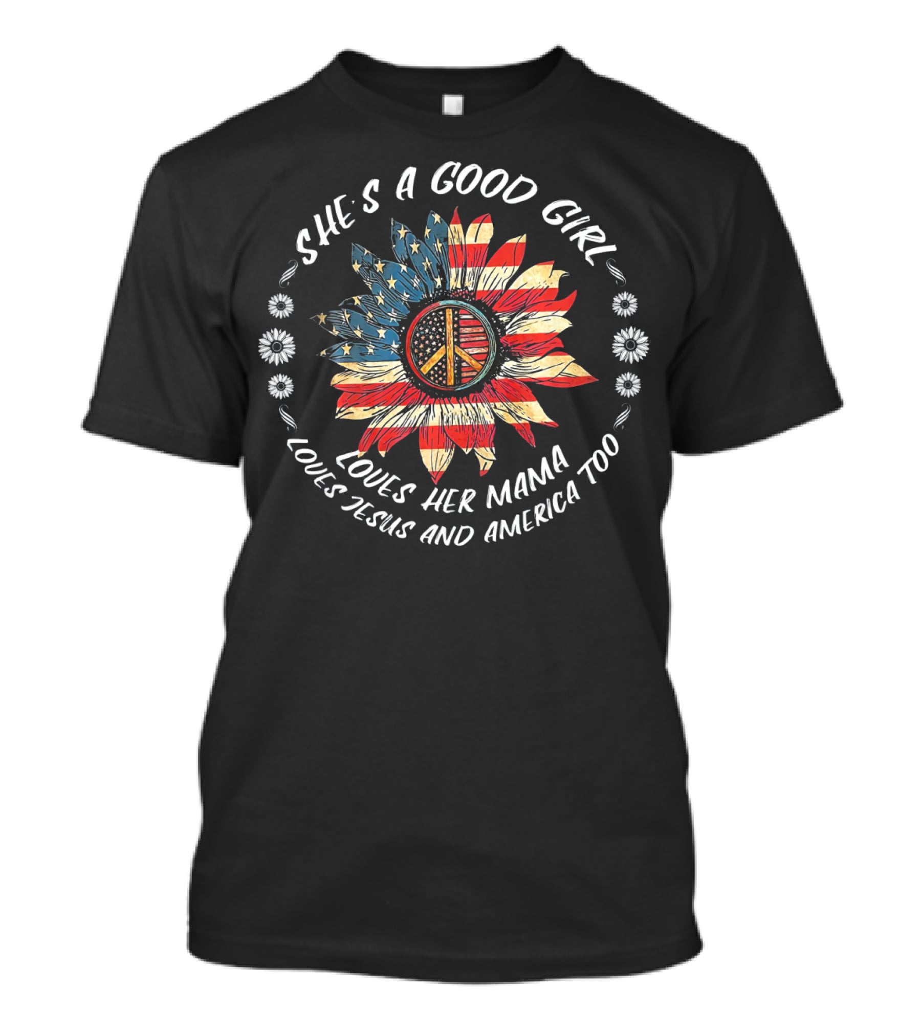 She's A Good Girl Loves Her Mama Loves Jesus And America Too Peace Flower American Flag T-Shirt