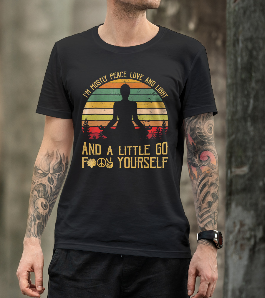 I'm Mostly Peace Love And Light And A Little Go F Yourself Retro Meditation Yoga Peace Sign T-Shirt