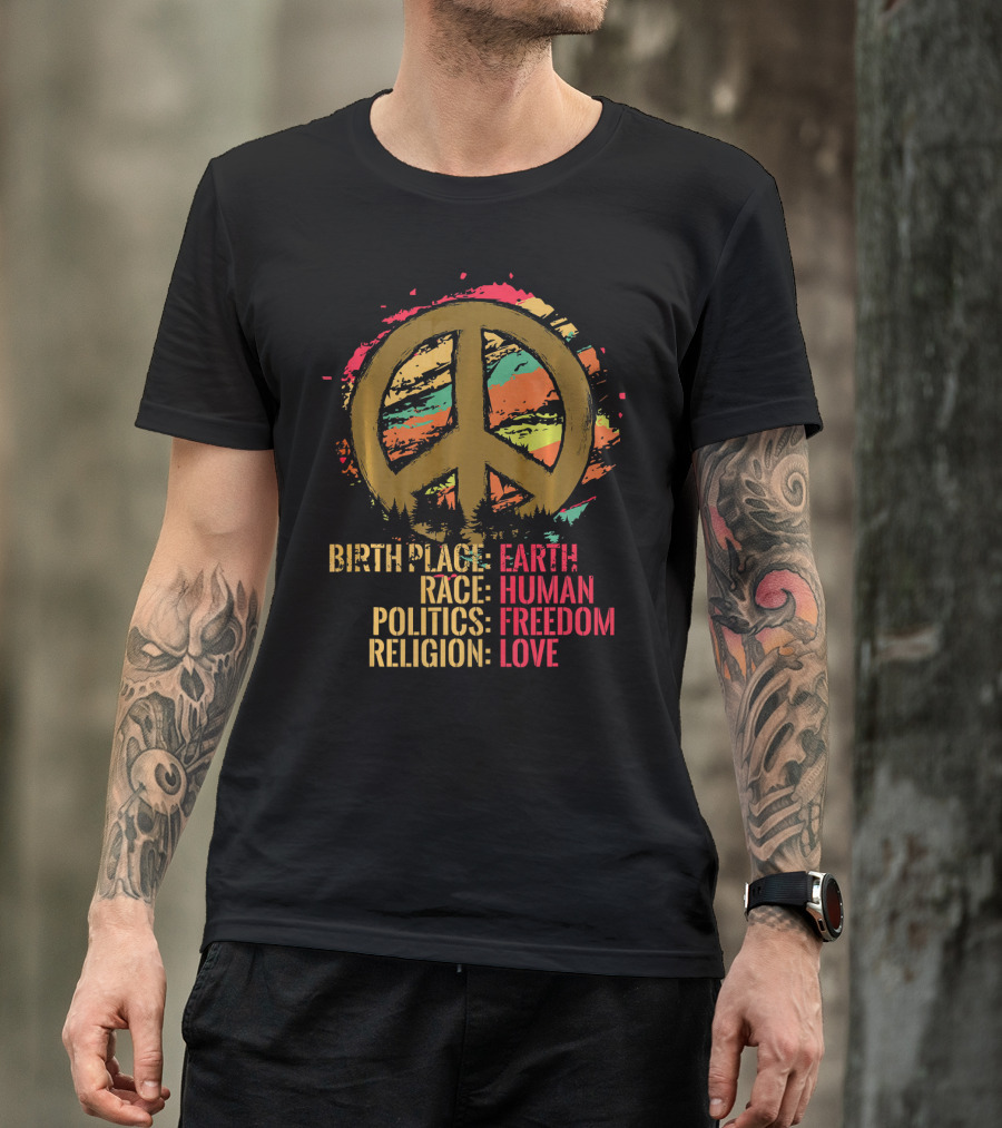 Birth Place Earth Human Race Politics Freedom Religion Love Peace T-Shirt