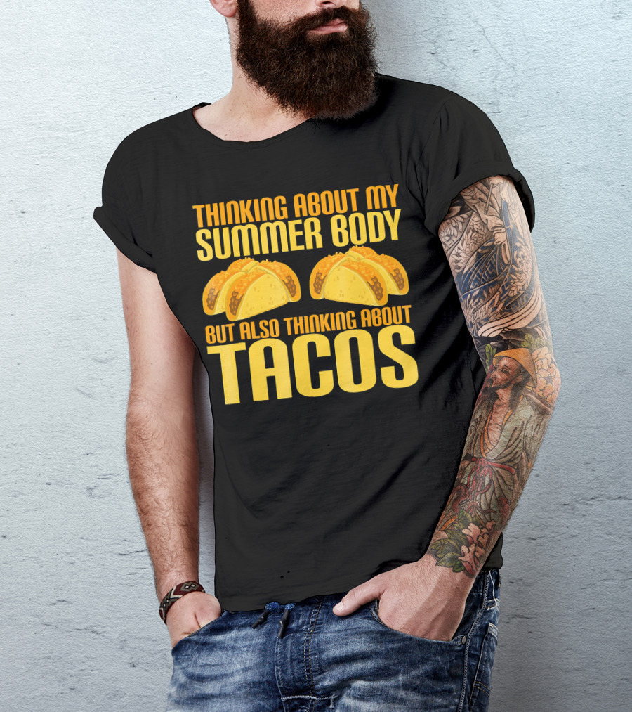 Thinking About My Summer Body But Also Thinking About Tacos T-Shirt