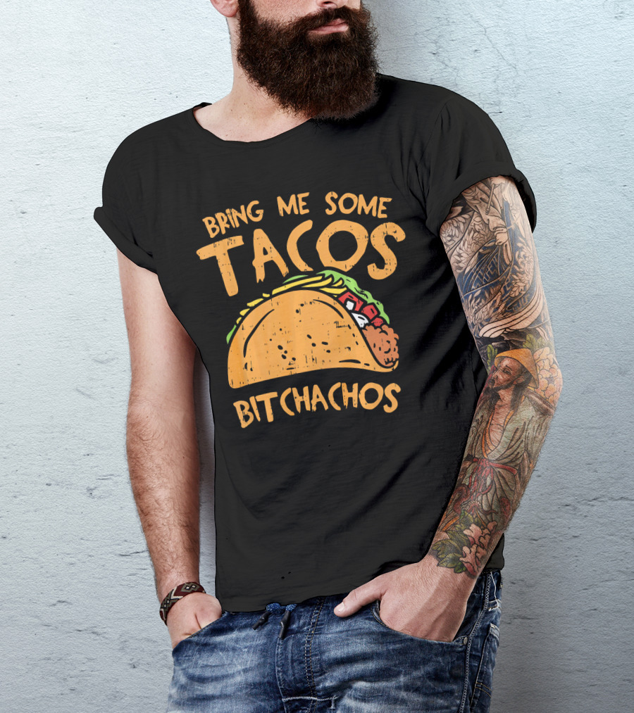Bring Me Some Tacos Bitchachos Funny Mexican Fiesta T-Shirt