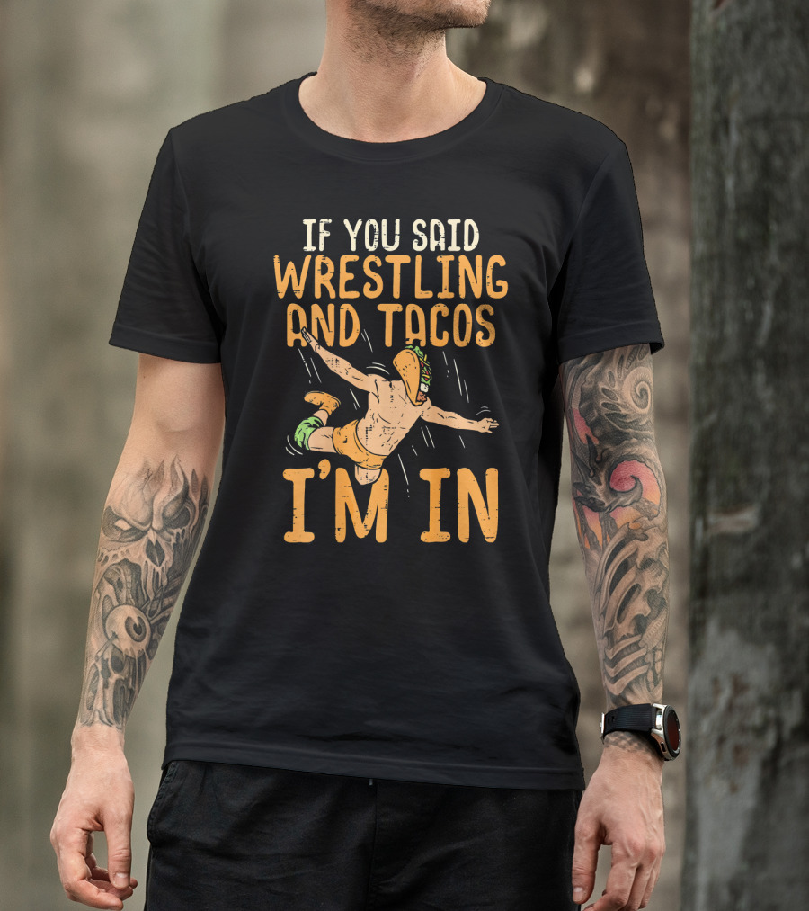 If You Said Wrestling And Tacos I'm In Mexican Lucha Wrestlers Back Print T-Shirt