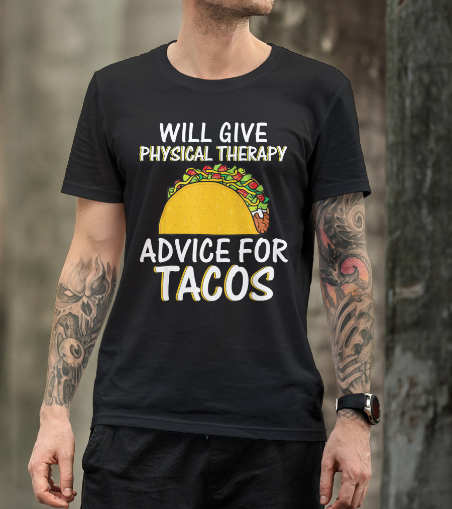 Will Give Physical Therapy Advice For Tacos T-Shirt
