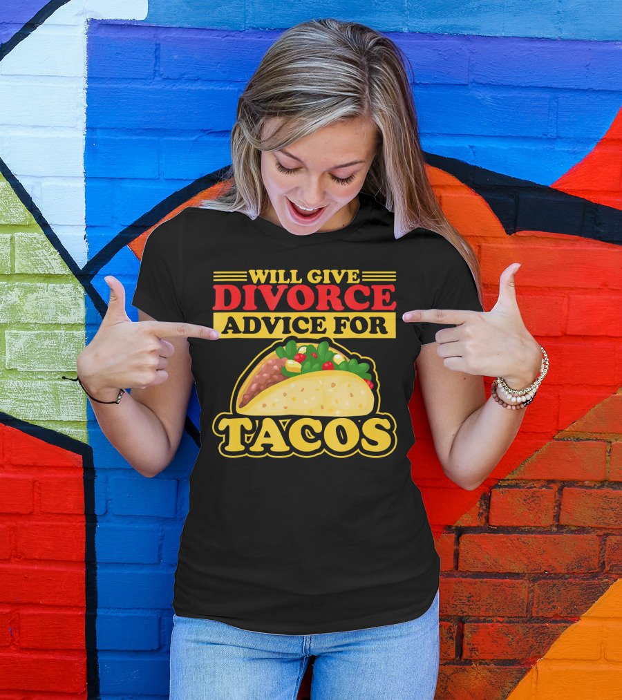 Will Give Divorce Advice For Tacos T-Shirt