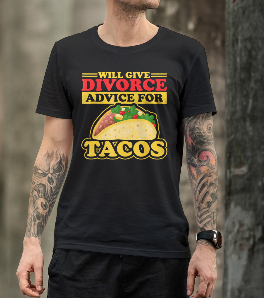 Will Give Divorce Advice For Tacos T-Shirt