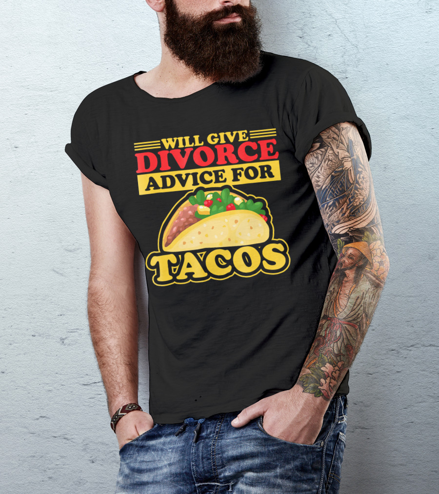 Will Give Divorce Advice For Tacos T-Shirt
