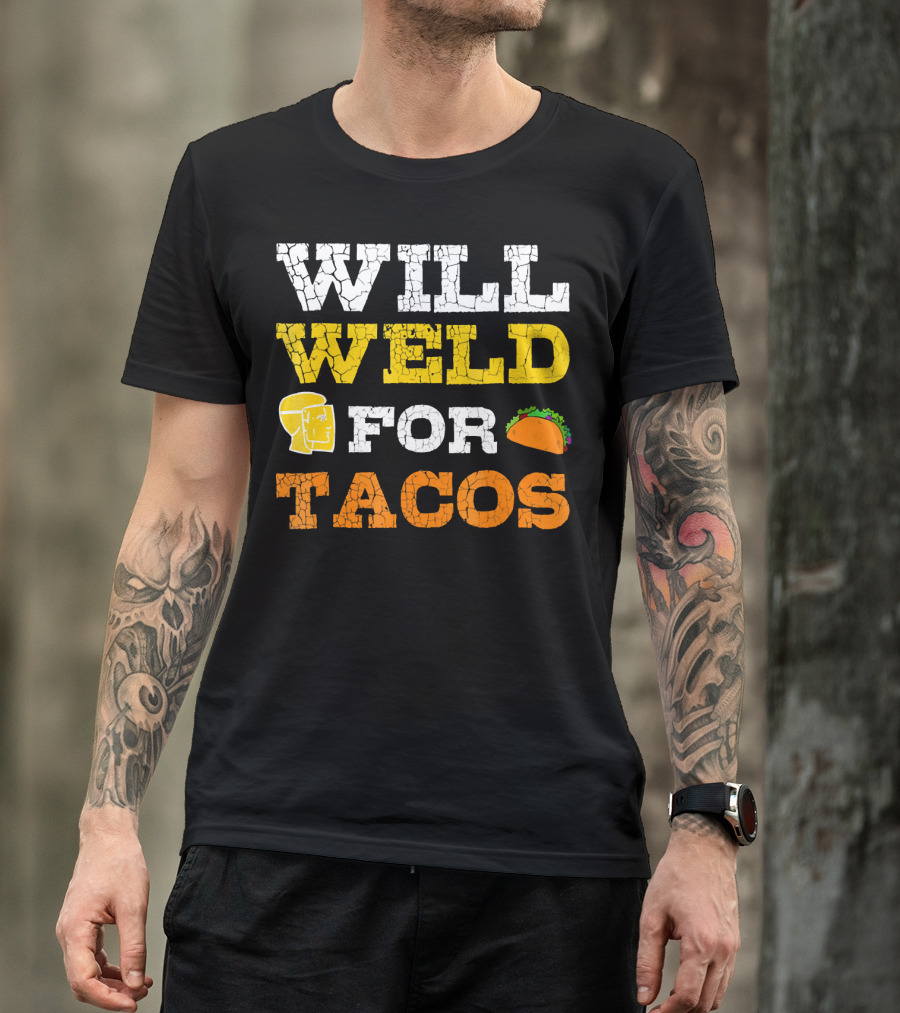 Will Weld For Tacos T-Shirt