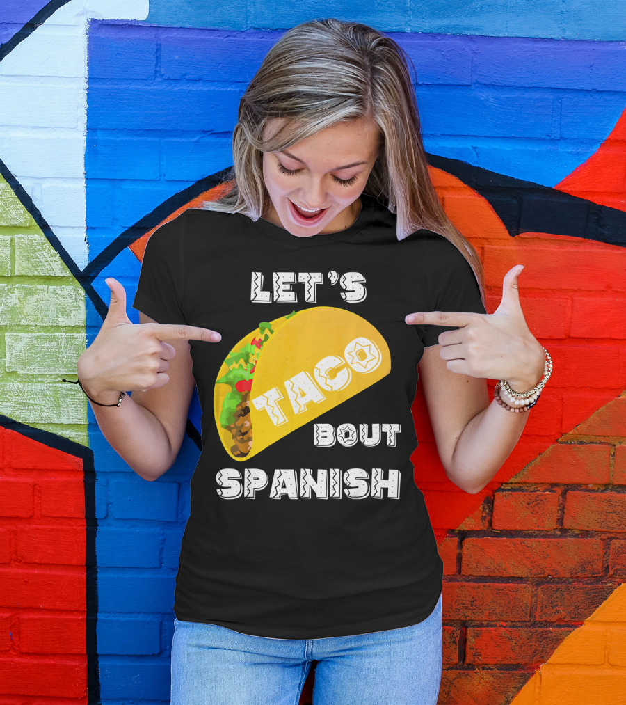 Let's Taco Bout Spanish Language Pun T-Shirt