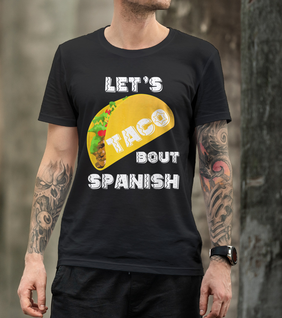 Let's Taco Bout Spanish Language Pun T-Shirt