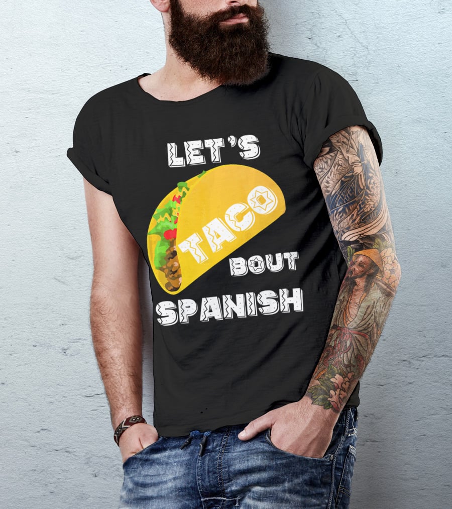 Let's Taco Bout Spanish Language Pun T-Shirt