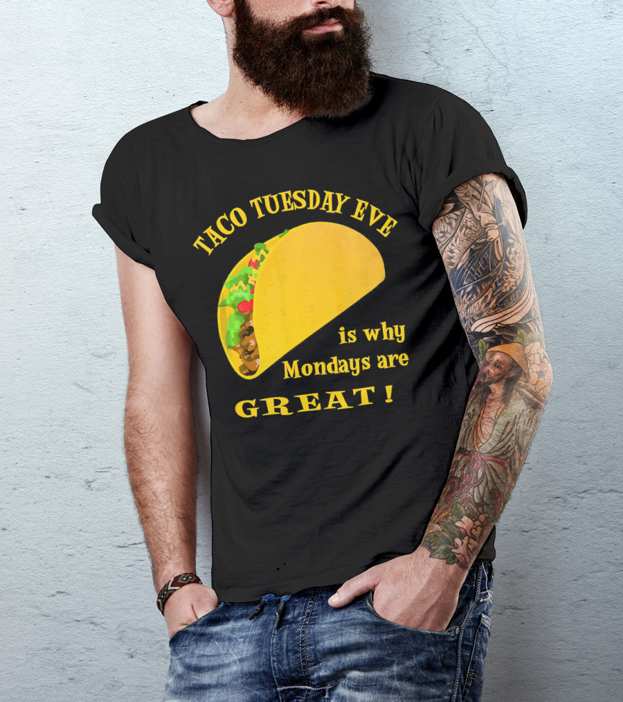 Taco Tuesday Eve Is Why Mondays Are Great T-Shirt