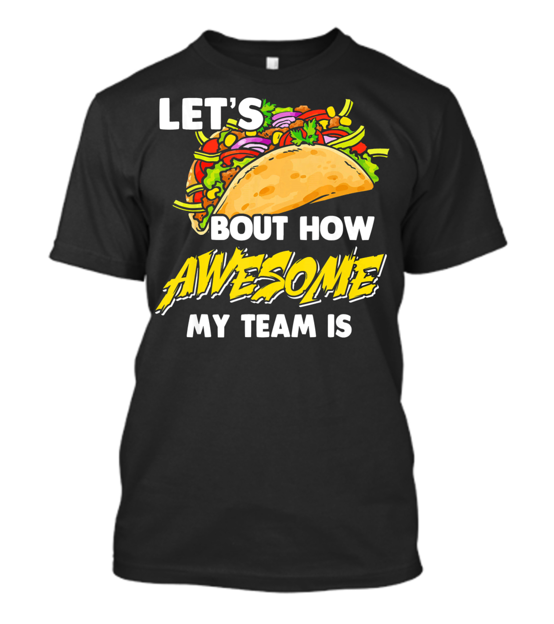 Let's Taco Bout How Awesome My Team Is T-Shirt