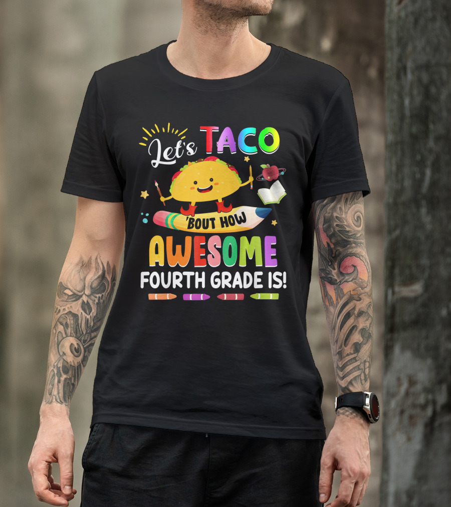 Let's Taco Bout How Awesome Fourth Grade Is Crayons Taco Pencil Book Apple T-Shirt