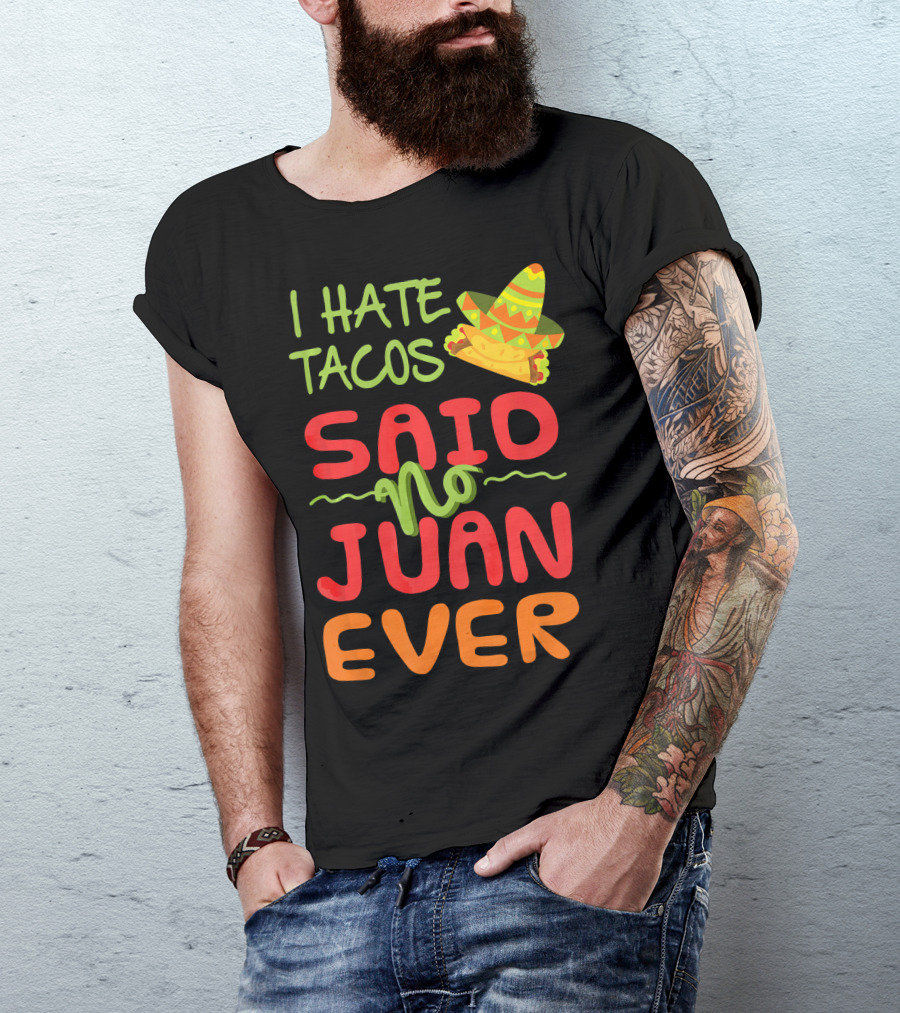 I Hate Tacos Said No Juan Ever Taco Tuesday Funny Mexican Sombrero T-Shirt