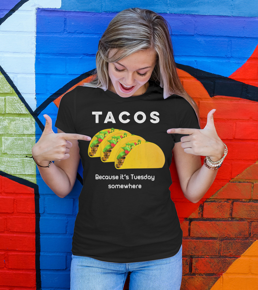 Tacos Because It's Tuesday Somewhere Fun Art With Yellow Shells T-Shirt