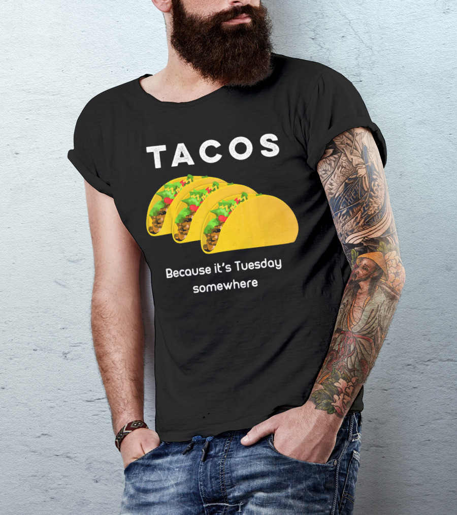Tacos Because It's Tuesday Somewhere Fun Art With Yellow Shells T-Shirt