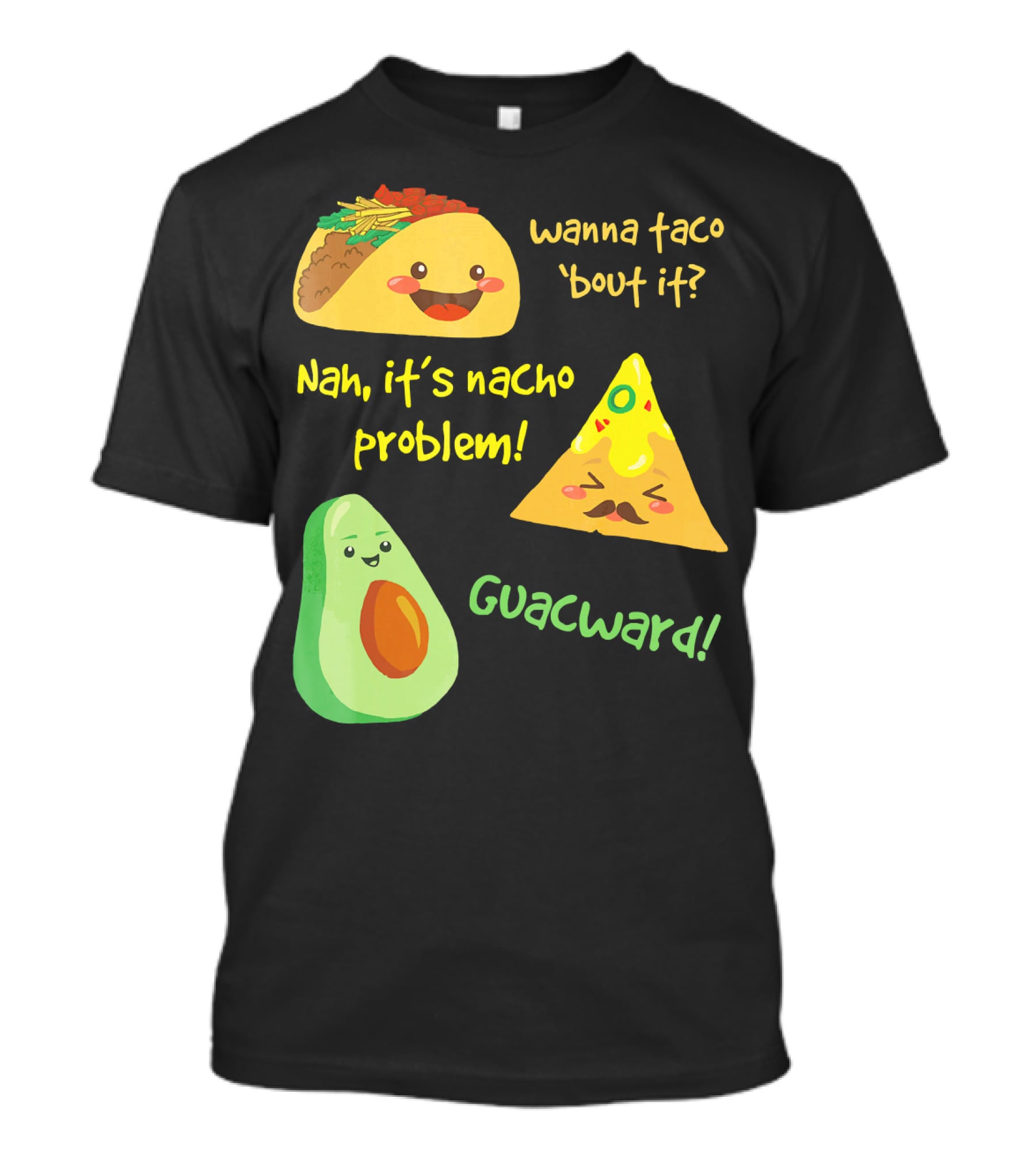 Wanna Taco 'Bout It Nah It's Nacho Problem Guacward T-Shirt