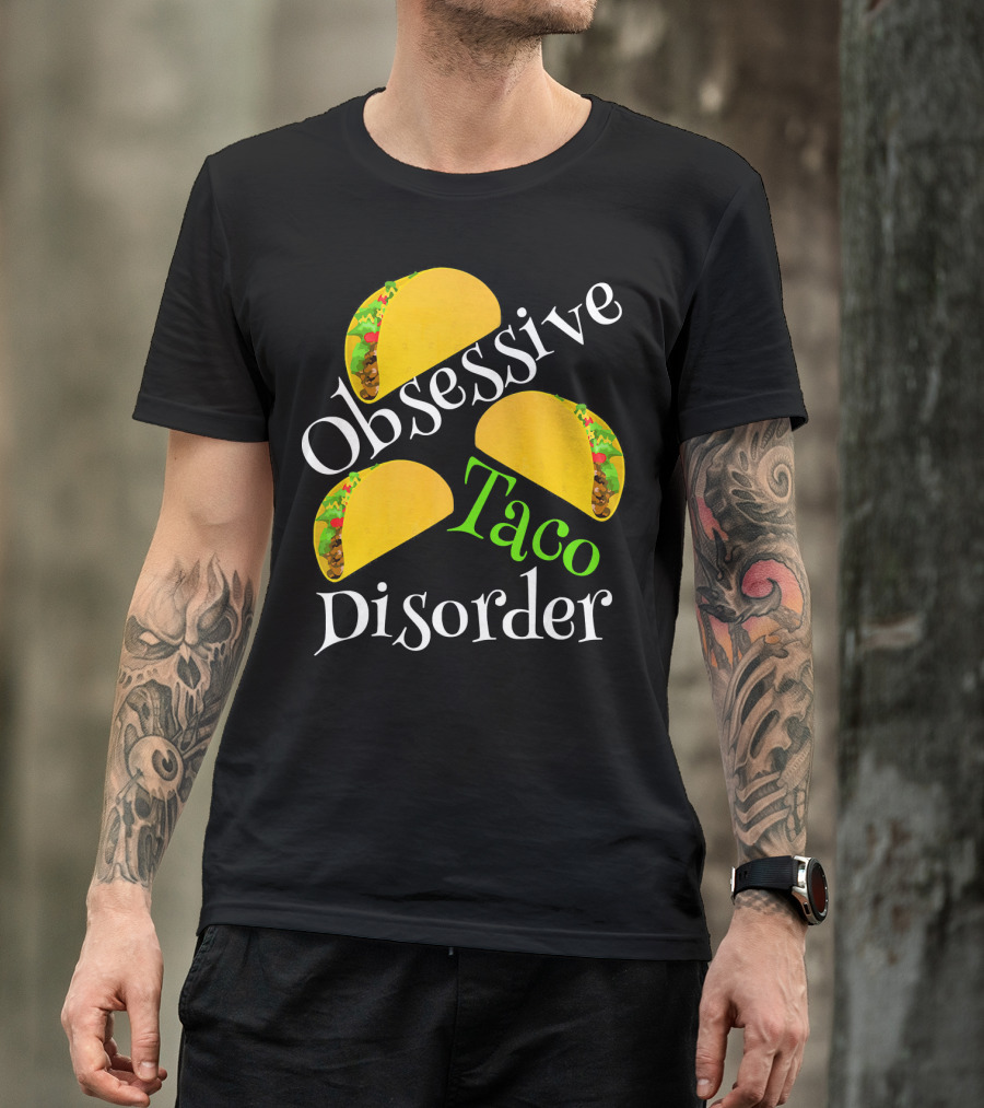 Obsessive Taco Disorder Funny Tacos T-Shirt