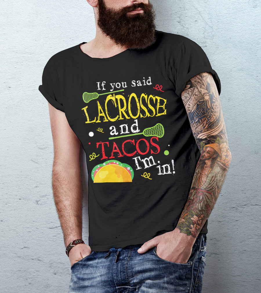 If You Said Lacrosse And Tacos I'm In T-Shirt