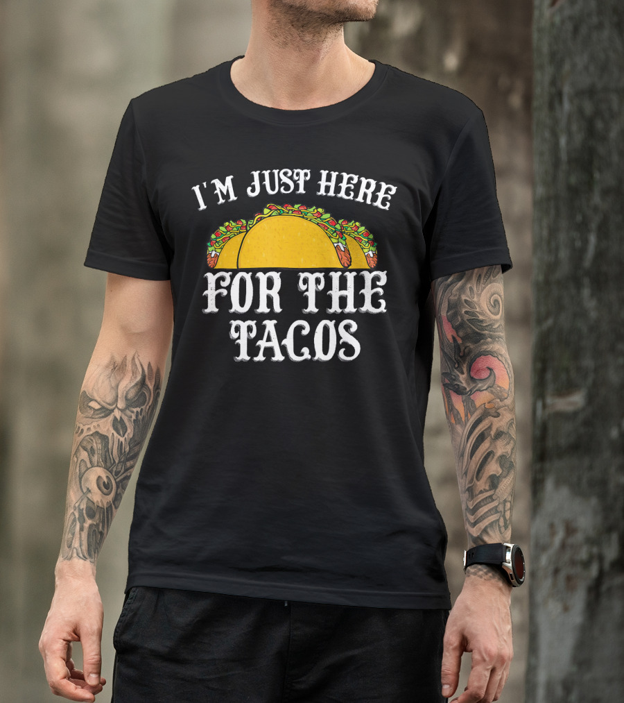 I'm Just Here For The Tacos Funny Food Lover Text And Taco T-Shirt