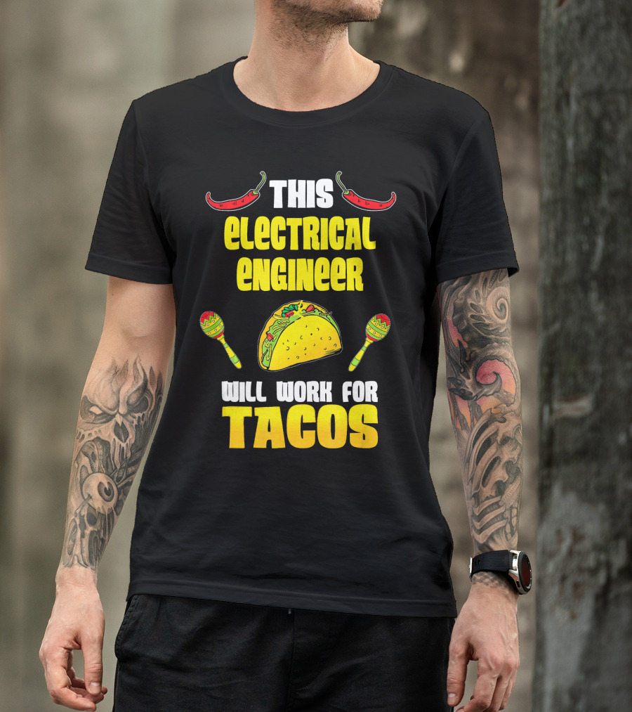 This Electrical Engineer Will Work For Tacos With Peppers And Maracas T-Shirt
