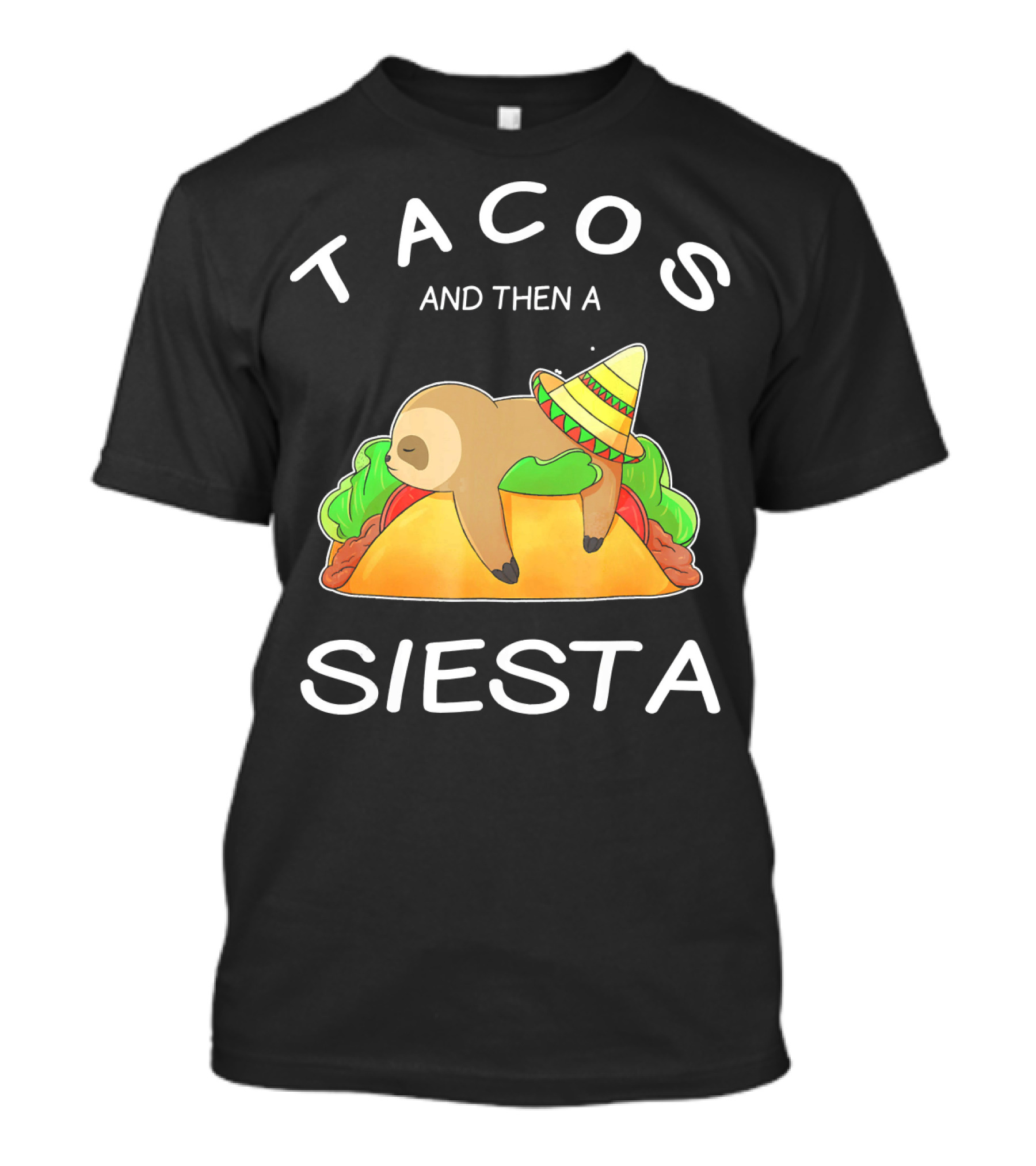 Sloth Napping On Taco With Sombrero Tacos And Then A Siesta T-Shirt