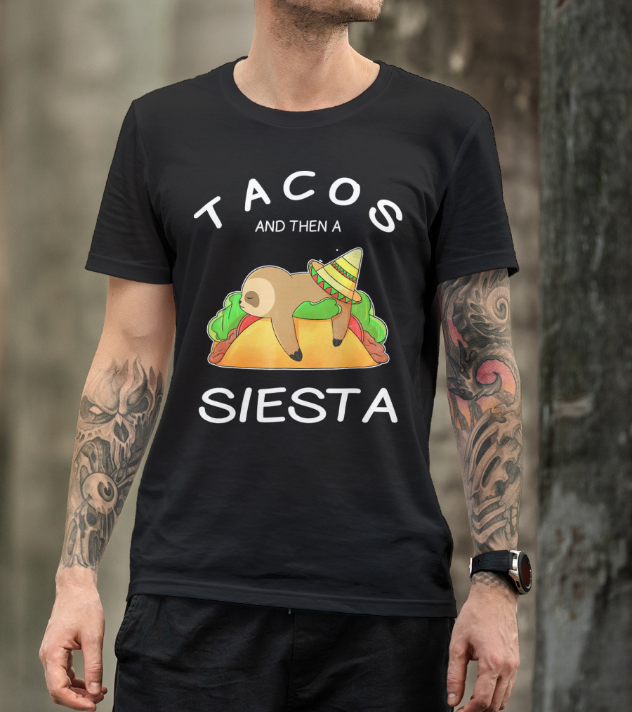 Sloth Napping On Taco With Sombrero Tacos And Then A Siesta T-Shirt