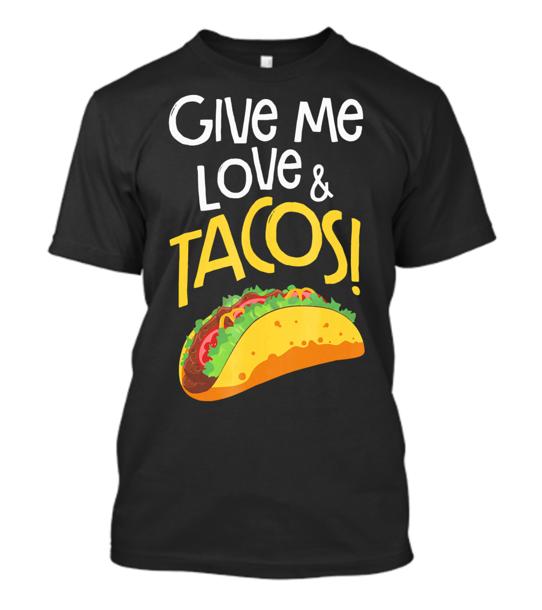 Give Me Love And Tacos Mexican Food Classic Taco T-Shirt