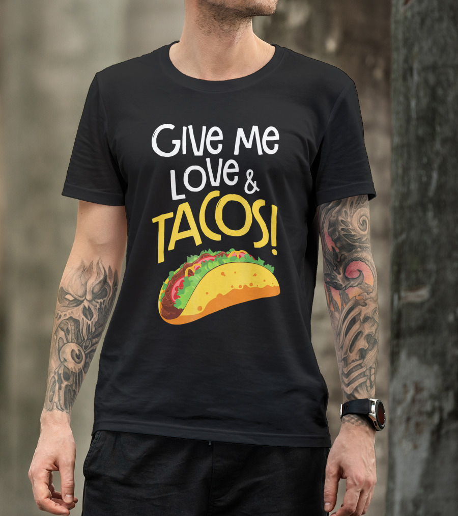 Give Me Love And Tacos Mexican Food Classic Taco T-Shirt