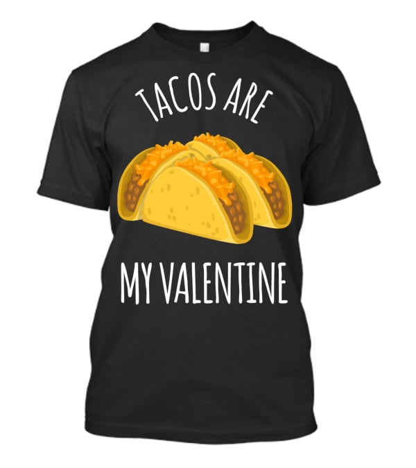 Funny Tacos Are My Valentine T-Shirt