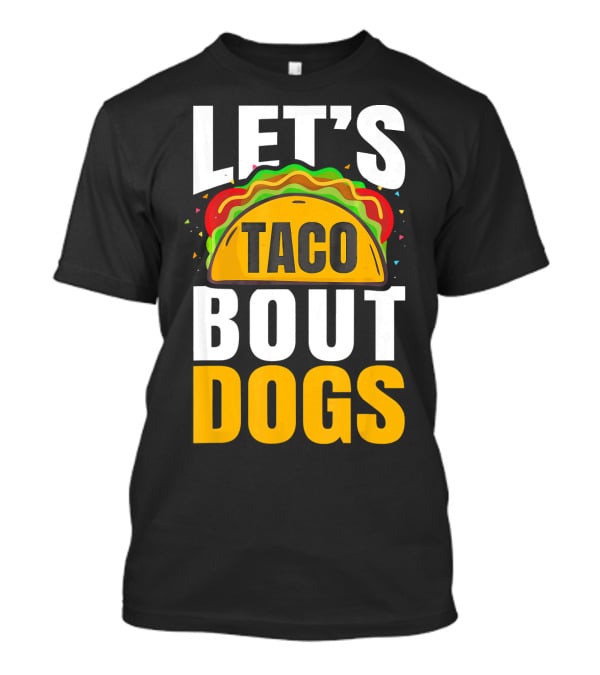 Let's Taco Bout Dogs Puppy Pet Mexican T-Shirt