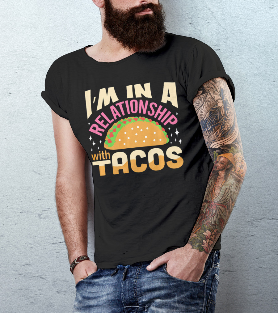 I'M In A Relationship With Tacos T-Shirt