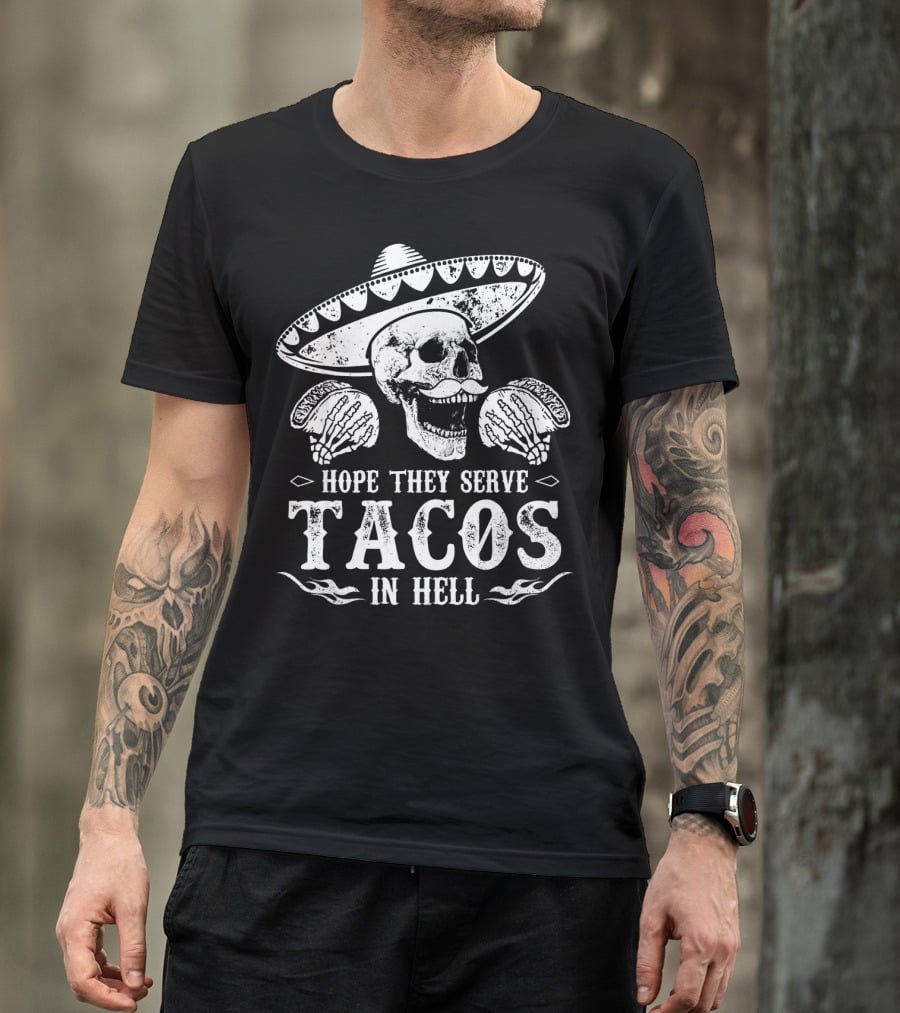 Hope They Serve Tacos In Hell Mexican Skull With Sombrero T-Shirt