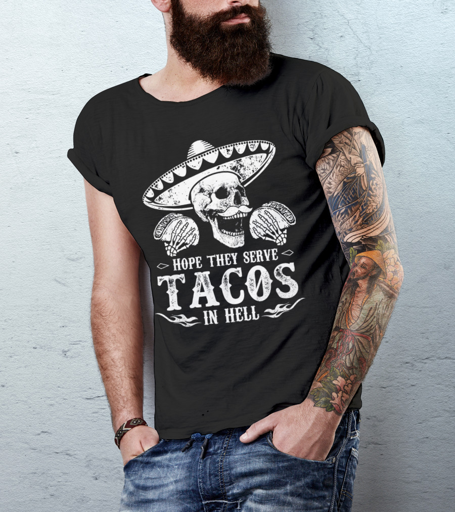 Hope They Serve Tacos In Hell Mexican Skull With Sombrero T-Shirt