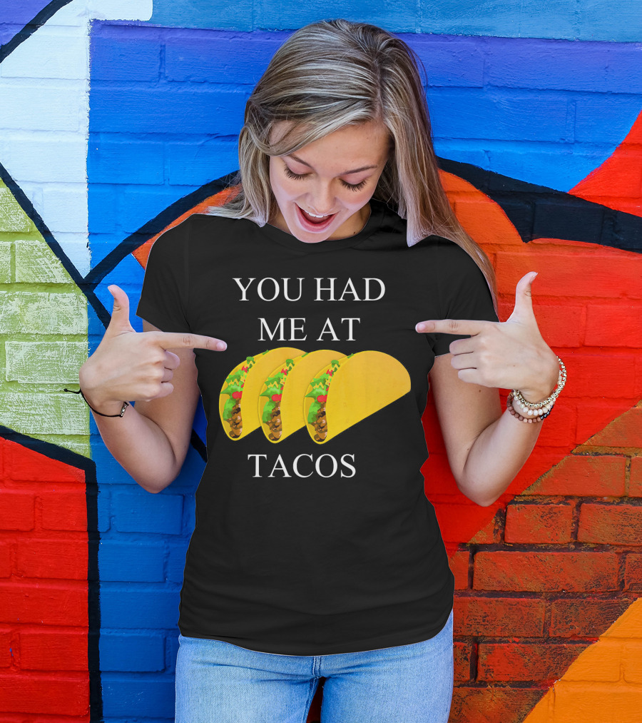 You Had ME At Tacos T-Shirt