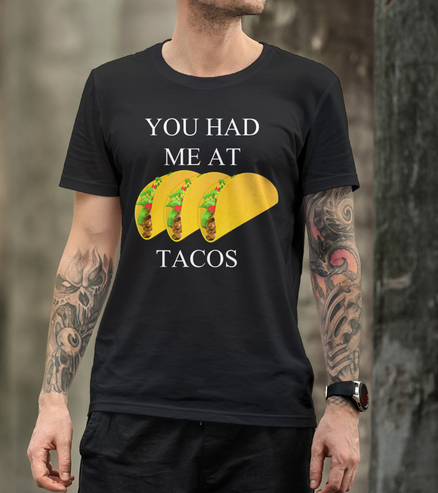 You Had ME At Tacos T-Shirt