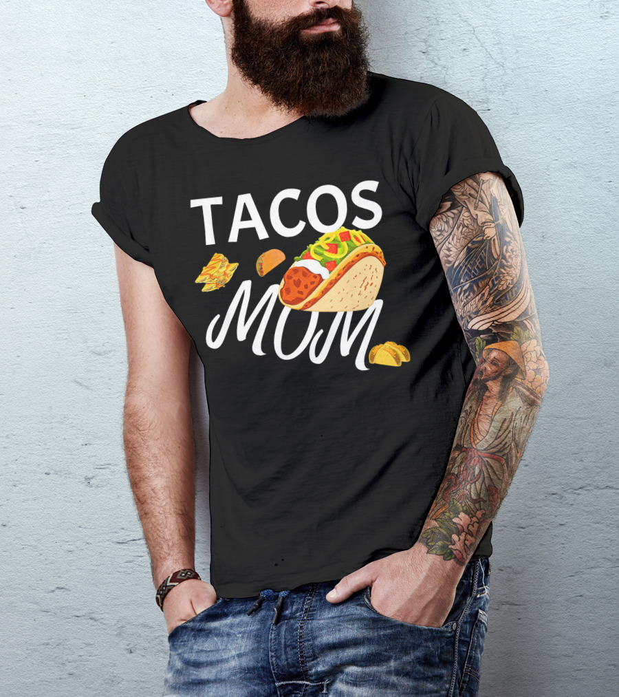 Tacos Mom Nachos And Taco T-Shirt