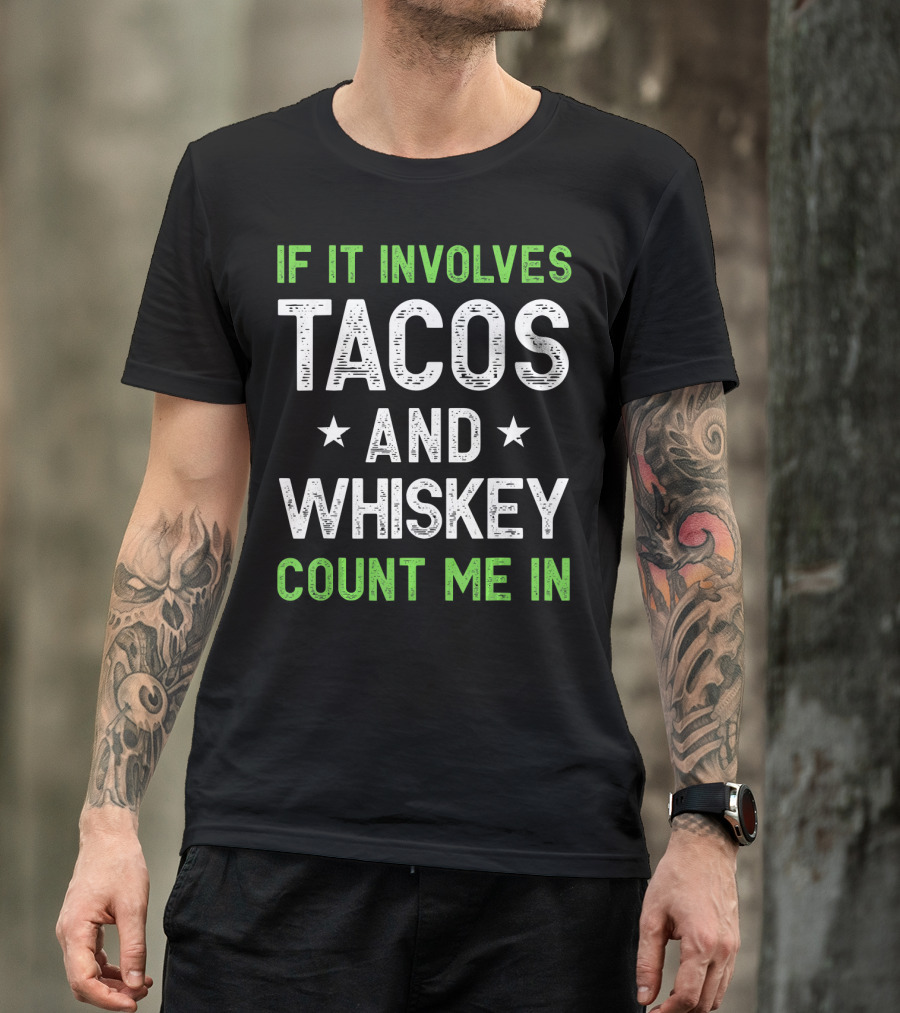 If It Involves Tacos And Whiskey Count Me In T-Shirt