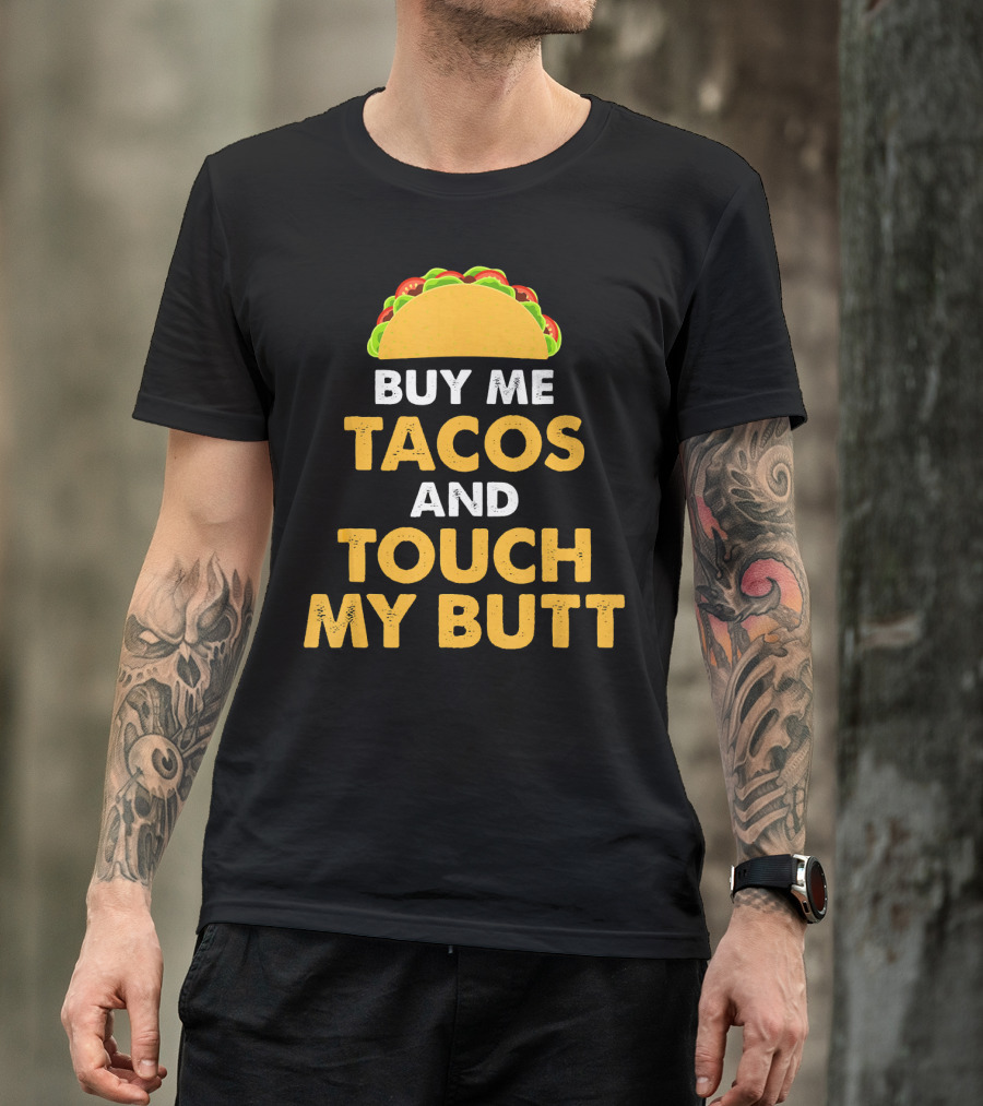 Buy Me Tacos And Touch My Butt Funny Mex Taco Humor T-Shirt