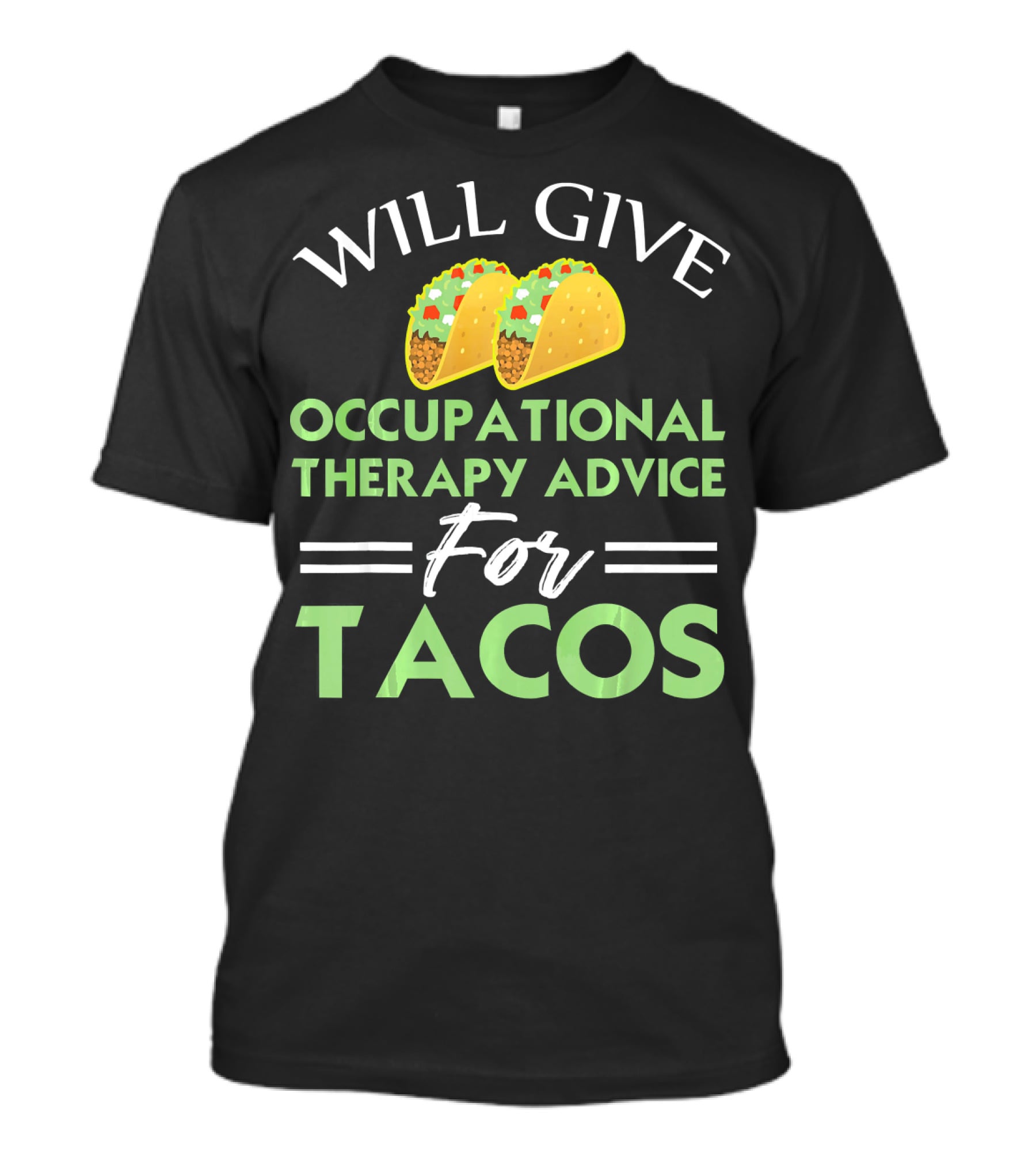 Will Give Occupational Therapy Advice For Tacos T-Shirt
