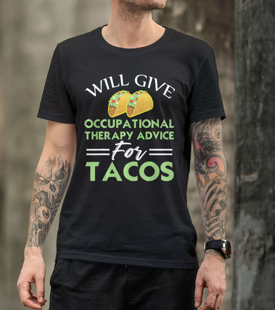 Will Give Occupational Therapy Advice For Tacos T-Shirt
