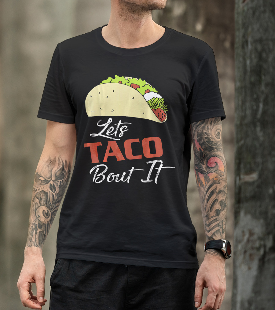 Lets Taco Bout It Funny Taco Humor T-Shirt