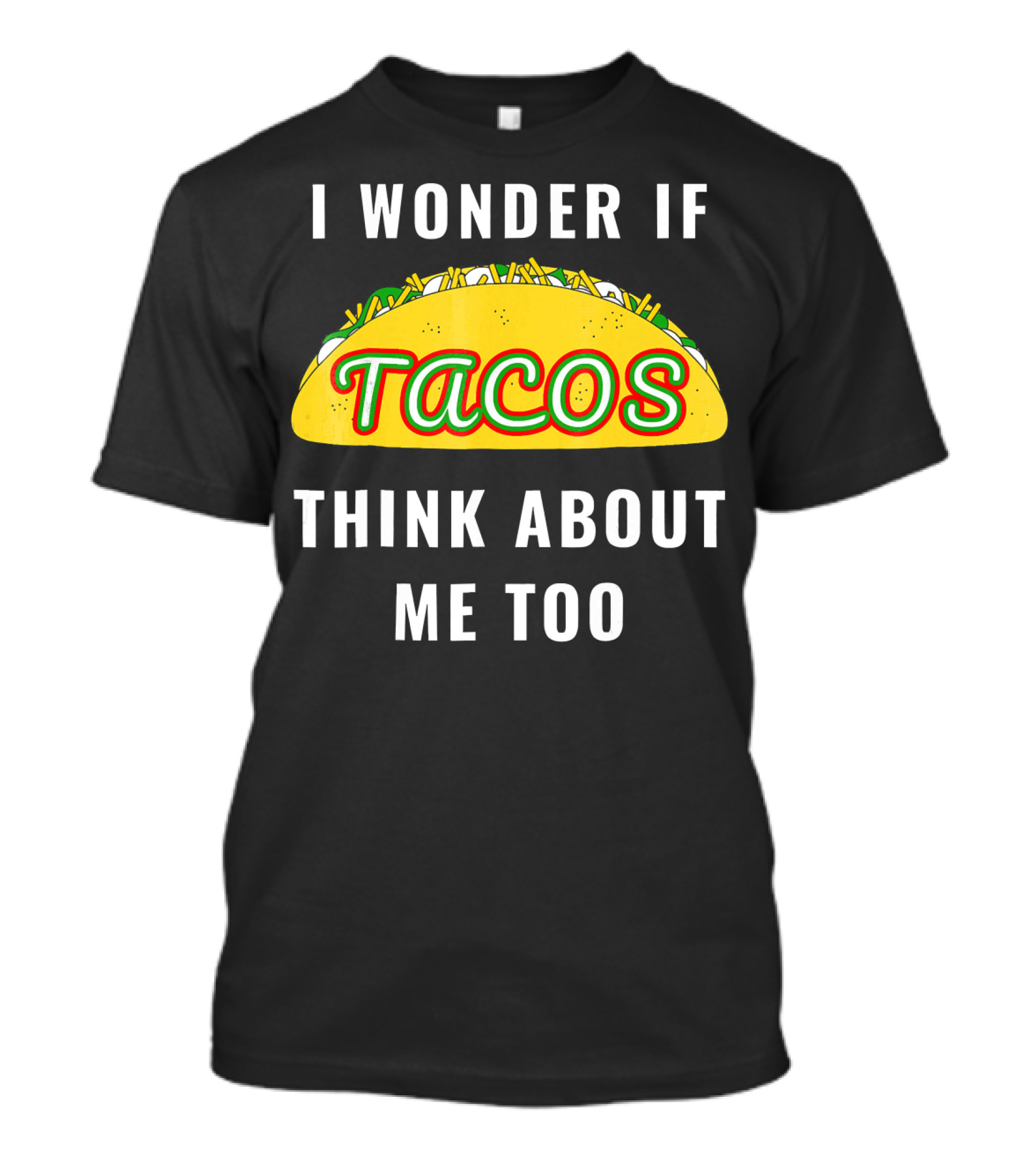 I Wonder If Tacos Think About Me Too Yellow Taco With Toppings T-Shirt